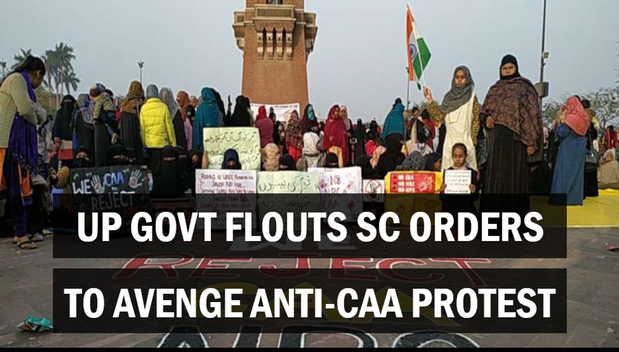 UP govt flouts SC orders to avenge anti-CAA protest