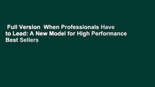 Full Version  When Professionals Have to Lead: A New Model for High Performance  Best Sellers