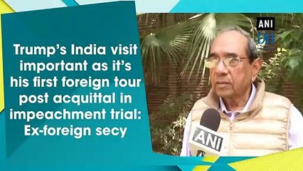 Trump’s India visit important as it’s his first foreign tour post acquittal in impeachment trial: Ex-foreign secy