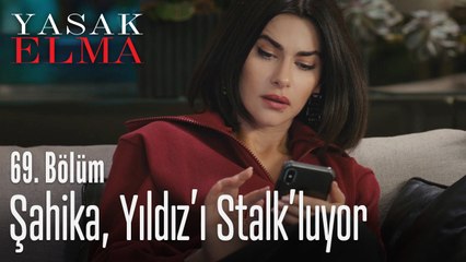 Şahika, Yıldız'ı stalkluyor - Yasak Elma 69. Bölüm