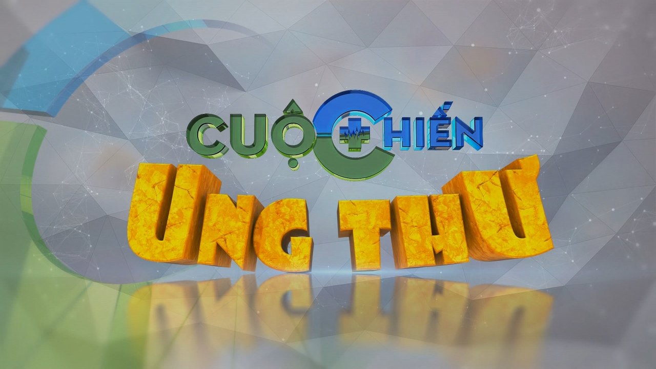 Cuộc chiến ung thư -19/02/2020