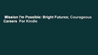 Mission I'm Possible: Bright Futures; Courageous Careers  For Kindle