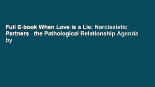 Full E-book When Love Is a Lie: Narcissistic Partners   the Pathological Relationship Agenda by