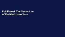 Full E-book The Secret Life of the Mind: How Your Brain Thinks, Feels, and Decides by Mariano Sigman
