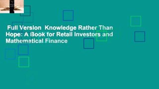 Full Version  Knowledge Rather Than Hope: A Book for Retail Investors and Mathematical Finance