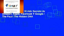 Full version  Four. El Adn Secreto de Amazon, Apple, Facebook Y Google / The Four: The Hidden DNA