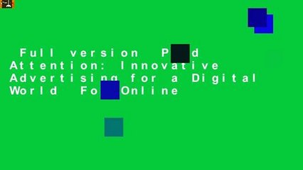 Full version  Paid Attention: Innovative Advertising for a Digital World  For Online