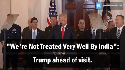 "We're Not Treated Very Well By India": Trump ahead of visit.