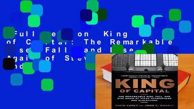 Full version King of Capital: The Remarkable Rise, Fall, and Rise Again of Steve Schwarzman and