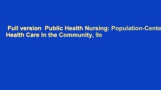 Full version Public Health Nursing: Population-Centered Health Care in the Community, 9e
