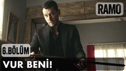 Yüreğin Soğuyacaksa Vur Beni | Ramo 6. Bölüm