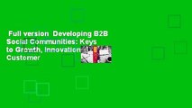 Full version  Developing B2B Social Communities: Keys to Growth, Innovation, and Customer