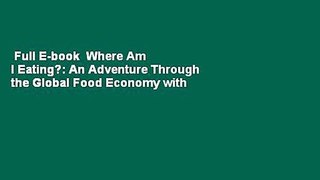 Full E-book  Where Am I Eating?: An Adventure Through the Global Food Economy with Discussion