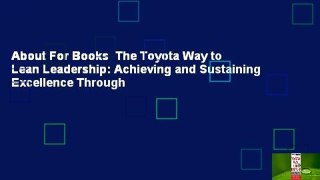 About For Books  The Toyota Way to Lean Leadership: Achieving and Sustaining Excellence Through
