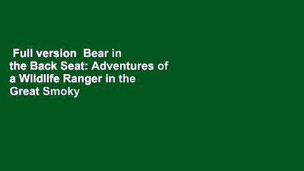 Full version  Bear in the Back Seat: Adventures of a Wildlife Ranger in the Great Smoky Mountains