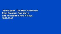 Full E-book  The Man Awakened from Dreams: One Man s Life in a North China Village, 1857-1942