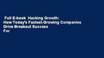 Full E-book  Hacking Growth: How Today's Fastest-Growing Companies Drive Breakout Success  For