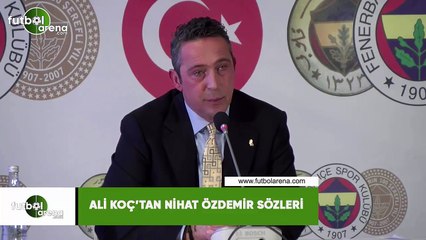 Ali Koç'tan Nihat Özdemir sözleri