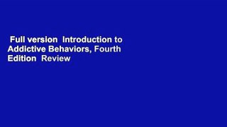 Full version  Introduction to Addictive Behaviors, Fourth Edition  Review