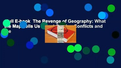 Full E-book  The Revenge of Geography: What the Map Tells Us About Coming Conflicts and the