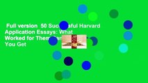 Full version  50 Successful Harvard Application Essays: What Worked for Them Can Help You Get