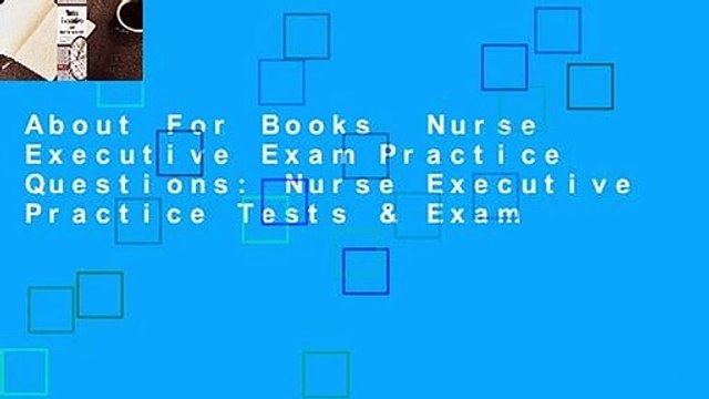 About For Books Nurse Executive Exam Practice Questions: Nurse Executive Practice Tests & Exam