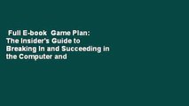 Full E-book  Game Plan: The Insider's Guide to Breaking In and Succeeding in the Computer and