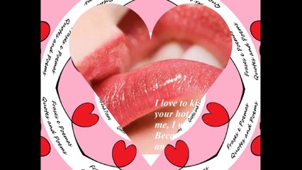 I love to kiss you, I love biting your hot lips! [Quotes and Poems]