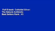 Full E-book  Colloidal Silver: The Natural Antibiotic  Best Sellers Rank : #3