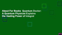 About For Books  Quantum Doctor: A Quantum Physicist Explains the Healing Power of Integral