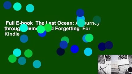 Full E-book  The Last Ocean: A Journey through Memory and Forgetting  For Kindle