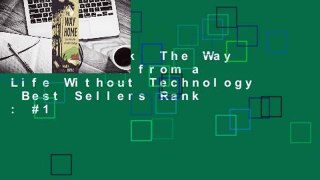 Full E-book  The Way Home: Tales from a Life Without Technology  Best Sellers Rank : #1
