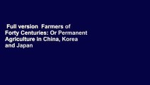 Full version  Farmers of Forty Centuries: Or Permanent Agriculture in China, Korea and Japan