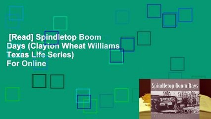 [Read] Spindletop Boom Days (Clayton Wheat Williams Texas Life Series)  For Online