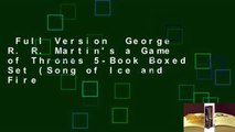 Full Version  George R. R. Martin's a Game of Thrones 5-Book Boxed Set (Song of Ice and Fire