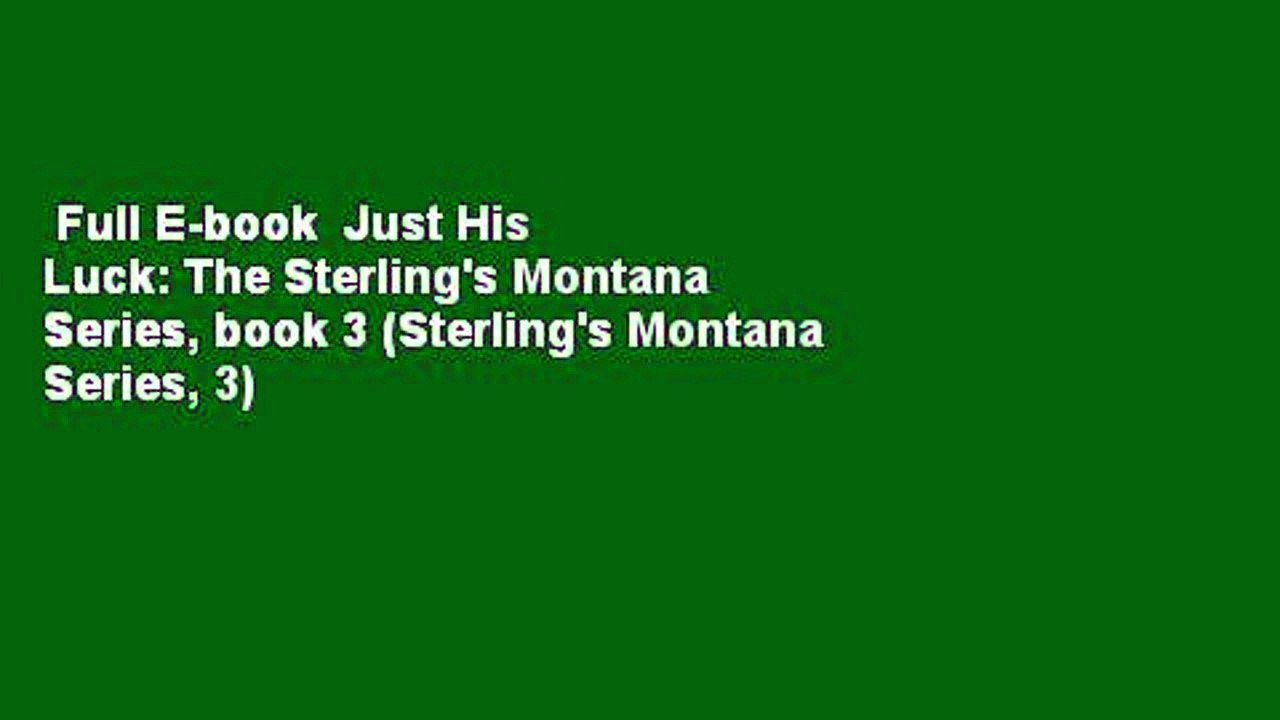 Full E-book  Just His Luck: The Sterling's Montana Series, book 3 (Sterling's Montana Series, 3)