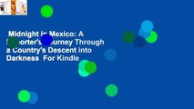 Midnight in Mexico: A Reporter's Journey Through a Country's Descent into Darkness  For Kindle