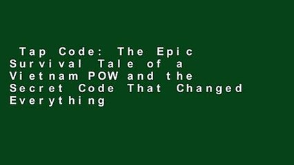 Tap Code: The Epic Survival Tale of a Vietnam POW and the Secret Code That Changed Everything