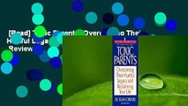 [Read] Toxic Parents: Overcoming Their Hurtful Legacy and Reclaiming Your Life  Review