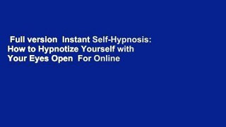 Full version  Instant Self-Hypnosis: How to Hypnotize Yourself with Your Eyes Open  For Online