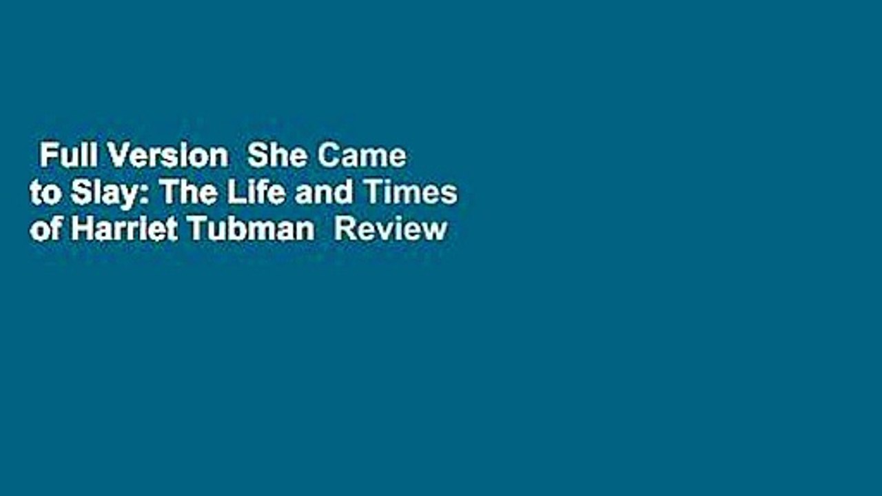 Full Version  She Came to Slay: The Life and Times of Harriet Tubman  Review