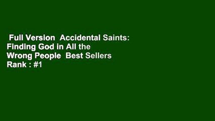 Full Version  Accidental Saints: Finding God in All the Wrong People  Best Sellers Rank : #1
