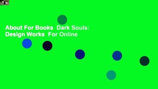 About For Books  Dark Souls: Design Works  For Online