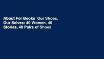 About For Books  Our Shoes, Our Selves: 40 Women, 40 Stories, 40 Pairs of Shoes  For Free