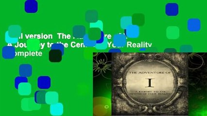 Full version  The Adventure of I: A Journey to the Centre of Your Reality Complete