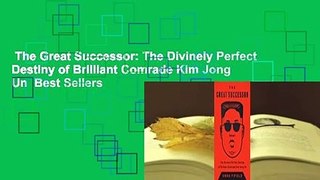 The Great Successor: The Divinely Perfect Destiny of Brilliant Comrade Kim Jong Un  Best Sellers