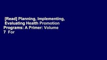 [Read] Planning, Implementing,   Evaluating Health Promotion Programs: A Primer: Volume 7  For