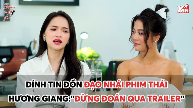 BẠN NGHĨ GÌ II DÍNH TIN ĐỒN ĐẠO NHÁI PHIM THÁI HƯƠNG GIANG :''ĐỪNG ĐOÁN QUA TRAILER''