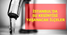 20 Şubat Perşembe İstanbul'da su kesintisi yaşanacak ilçeler! İstanbul'da sular ne zaman gelecek?