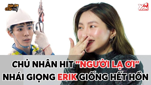 HÁT ĐI CHỜ CHI II CHỦ NHÂN HIT ''NGƯỜI LẠ ƠI'' NHÁI GIỌNG ERIK GIỐNG HẾT HỒN